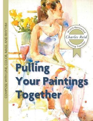 Pulling Your Paintings Together - Charles Reid