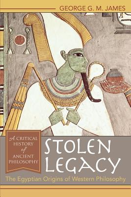 Stolen Legacy: The Egyptian Origins of Western Philosophy - George G. M. James