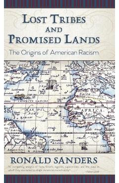 Lost Tribes and Promised Lands: The Origins of American Racism - Ronald Sanders