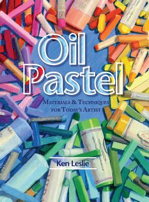 Oil Pastel: Materials and Techniques for Today's Artist - Kenneth D. Leslie