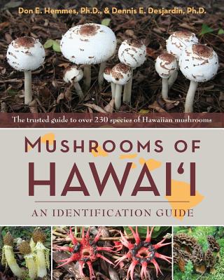 Mushrooms of Hawai'i: An Identification Guide - Don E. Hemmes