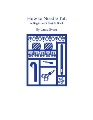 How to Needle Tat: A Beginner's Guide Book - Laura Evans