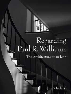 Regarding Paul R. Williams: A Photographer's View - Janna Ireland