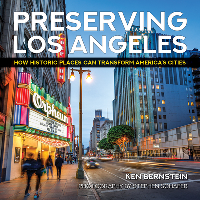 Preserving Los Angeles: How Historic Places Can Transform America's Cities - Ken Bernstein