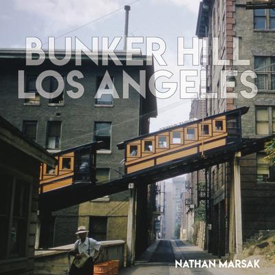 Bunker Hill Los Angeles: Essence of Sunshine and Noir - Nathan Marsak