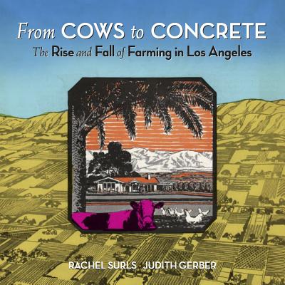 From Cows to Concrete: The Rise and Fall of Farming in Los Angeles - Rachel Surls