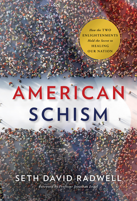 American Schism: How the Two Enlightenments Hold the Secret to Healing Our Nation - Seth David Radwell