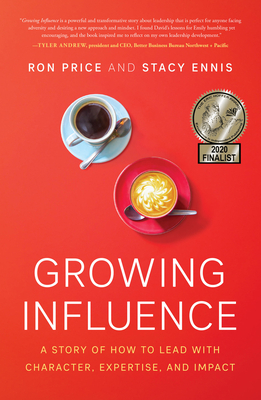 Growing Influence: A Story of How to Lead with Character, Expertise, and Impact - Ron Price