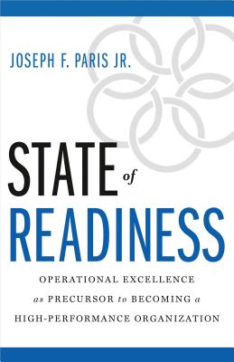 State of Readiness: Operational Excellence as Precursor to Becoming a High-Performance Organization - Joseph F. Paris Jr