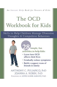 Poza produsului The OCD Workbook for Kids: Skills to Help Children Manage Obsessive Thoughts and Compulsive Behaviors - Anthony C. Puliafico