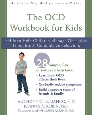 The OCD Workbook for Kids: Skills to Help Children Manage Obsessive Thoughts and Compulsive Behaviors - Anthony C. Puliafico