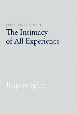 Presence, Volume 2: The Intimacy of All Experience - Rupert Spira