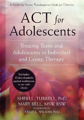 ACT for Adolescents: Treating Teens and Adolescents in Individual and Group Therapy - Sheri L. Turrell