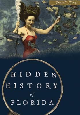 Hidden History of Florida - James C. Clark