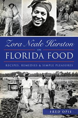 Zora Neale Hurston on Florida Food:: Recipes, Remedies & Simple Pleasures - Frederick Douglass Opie