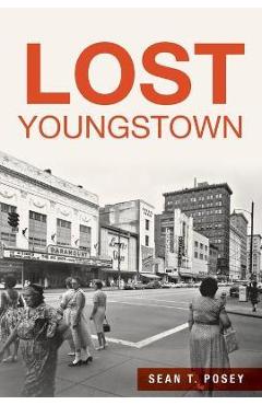 Coperta cărții 'Lost Youngstown - Sean T. Posey'