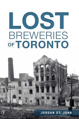 Lost Breweries of Toronto - Jordan St John