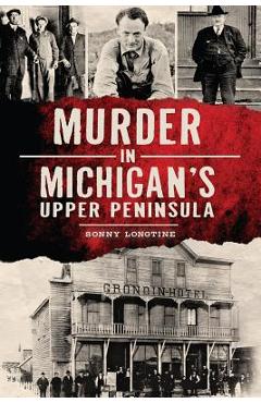 Poza produsului Murder in Michigan's Upper Peninsula - Sonny Longtine