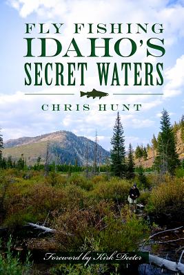 Fly Fishing Idaho's Secret Waters - Chris Hunt