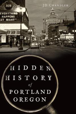 Hidden History of Portland, Oregon - Jd Chandler