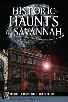 Historic Haunts of Savannah - Michael Harris