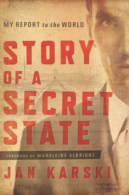 Story of a Secret State: My Report to the World - Jan Karski