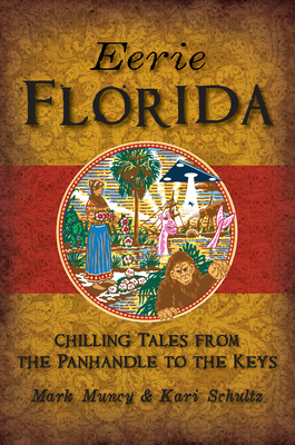 Eerie Florida: Chilling Tales from the Panhandle to the Keys - Mark Muncy