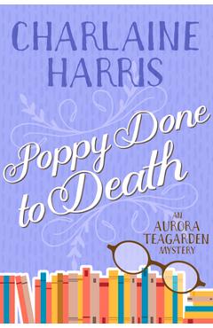 Poza produsului Poppy Done to Death: An Aurora Teagarden Mystery - Charlaine Harris