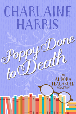 Poppy Done to Death: An Aurora Teagarden Mystery - Charlaine Harris