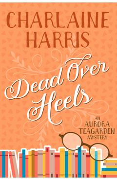 Poza produsului Dead Over Heels: An Aurora Teagarden Mystery - Charlaine Harris