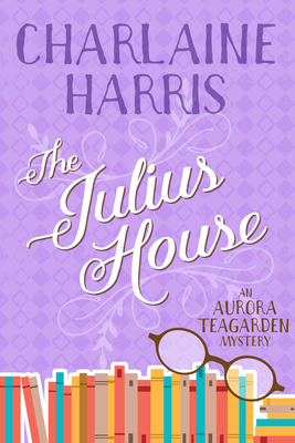 The Julius House: An Aurora Teagarden Mystery - Charlaine Harris