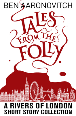 Tales from the Folly: A Rivers of London Short Story Collection - Ben Aaronovitch