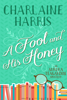 A Fool and His Honey: An Aurora Teagarden Mystery - Charlaine Harris