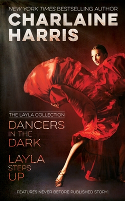 Dancers in the Dark & Layla Steps Up: The Layla Collection - Charlaine Harris