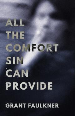 All the Comfort Sin Can Provide - Grant Faulkner