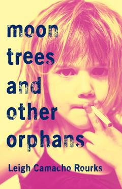 Poza produsului Moon Trees and Other Orphans - Leigh Camacho Rourks