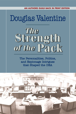 The Strength of the Pack: The Personalities, Politics, and Espionage Intrigues That Shaped the Dea - Douglas Valentine
