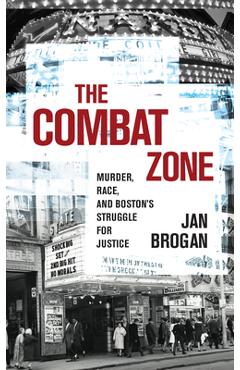 Poza produsului The Combat Zone: Murder, Race, and Boston's Struggle for Justice - Jan Brogan