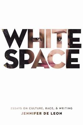 White Space: Essays on Culture, Race, & Writing - Jennifer De Leon