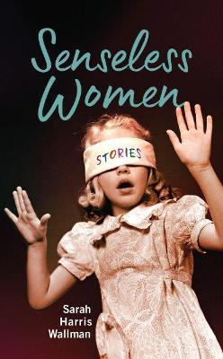 Senseless Women - Sarah Harris Wallman