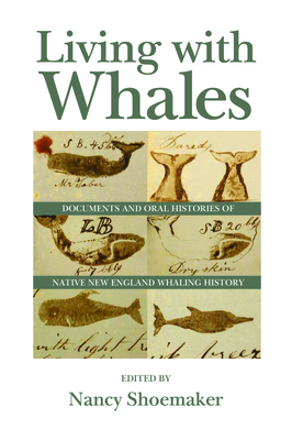 Living with Whales: Documents and Oral Histories of Native New England Whaling History - Nancy Shoemaker