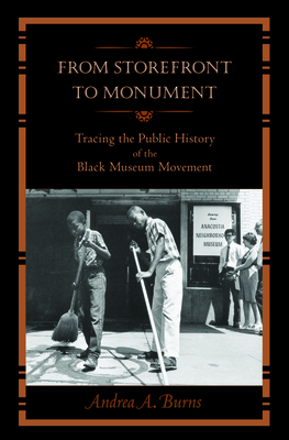 From Storefront to Monument: Tracing the Public History of the Black Museum Movement - Andrea Burns