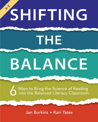 Shifting the Balance: 6 Ways to Bring the Science of Reading Into the Balanced Literacy Classroom - Jan Burkins