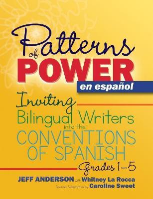 Patterns of Power En Espa�ol: Inviting Bilingual Writers Into the Conventions of Spanish - Jeff Anderson