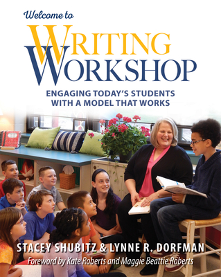 Welcome to Writing Workshop: Engaging Today's Students with a Model That Works - Lynne R. Dorfman