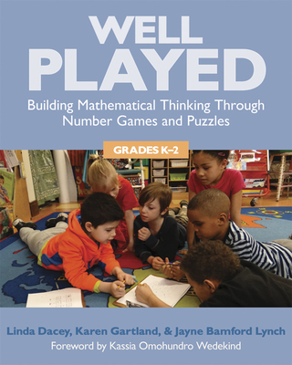 Well Played, K-2: Building Mathematical Thinking Through Number Games and Puzzles, Grades K-2 - Linda Dacey
