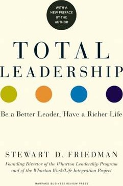 Total Leadership: Be a Better Leader, Have a Richer Life (with New Preface) - Stewart D. Friedman