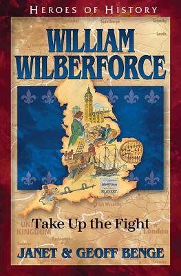 William Wilberforce: Take Up the Fight - Janet Benge