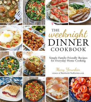 The Weeknight Dinner Cookbook: Simple Family-Friendly Recipes for Everyday Home Cooking - Mary Younkin
