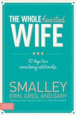 The Wholehearted Wife: 10 Keys to a More Loving Relationship - Erin Smalley